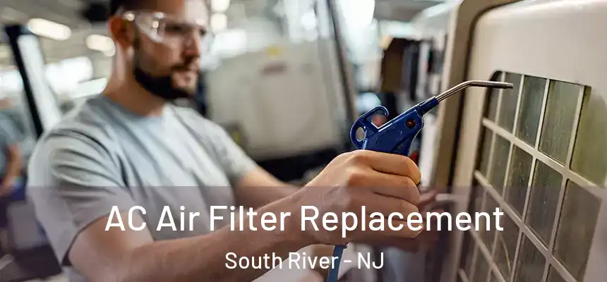 AC Air Filter Replacement South River - NJ