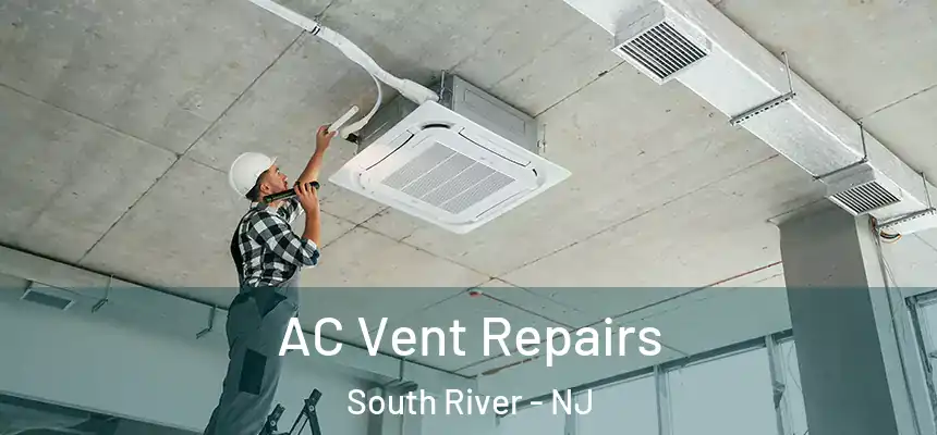 AC Vent Repairs South River - NJ