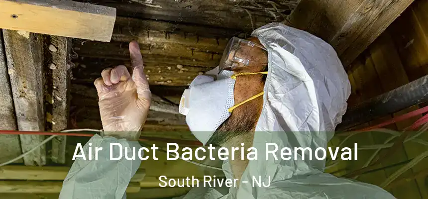 Air Duct Bacteria Removal South River - NJ