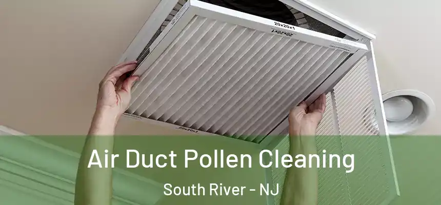  Air Duct Pollen Cleaning South River - NJ