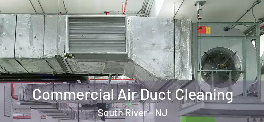  Commercial Air Duct Cleaning South River - NJ