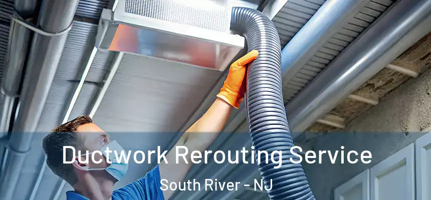 Ductwork Rerouting Service South River - NJ