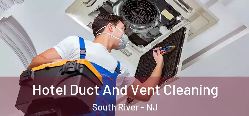 Hotel Duct And Vent Cleaning South River - NJ