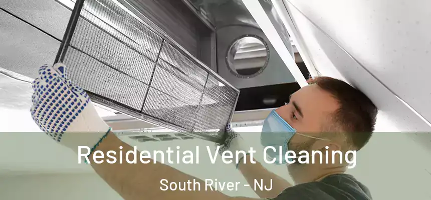 Residential Vent Cleaning South River - NJ